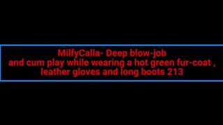 MilfyCalla- Deep blow-job and cum play while wearing a hot green fur-coat , leather gloves and long boots 213