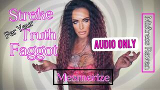 STROKE FOR YOUR TRUTH FAGGOT MESMERIZE - AUDIO ONLY