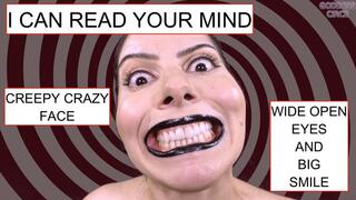 I CAN READ YOUR MIND - CREEPY CRAZY FACE - WIDE OPEN EYES AND BIG SMILE