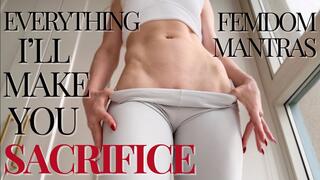 Everything I'll make you sacrifice: femdom mantras