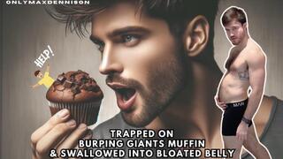 trapped on burping giants muffin & swallowed into bloated belly!
