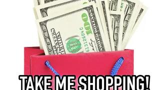 TAKE ME SHOPPING!!!