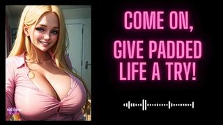 MP4 VERSION Give the padded life a try!