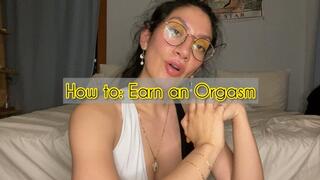 How to earn an orgasm