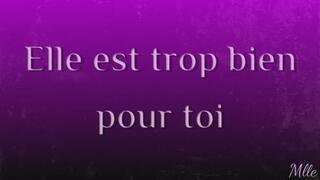 Elle est trop bien pour toi