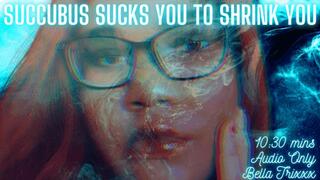 Succubus Sucks You to Shrink You - Femdom Sissification & Cock Control - Submit to the Powerful Magic of Goddess Bella Trixxx