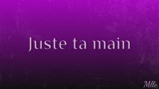 Juste ta main