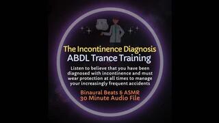 The Incontinence Diagnosis ABDL Diaper Trance Training ASMR