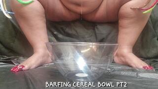 BARFING CEREAL BOWL PT2