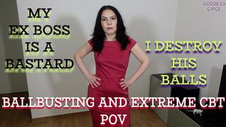 MY EX BOSS IS A BASTARD - I DESTROY HIS BALLS - BALLBUSTING AND EXTREME CBT POV