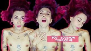 POV I LOVE HOW YOU FUCK ME