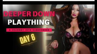Day 6 - Deeper Down Plaything | Journey Into Submission | Mindfuck Mesmerize Slave Training | Mistress Amethyst