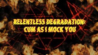 Relentless Degradation: Cum as I Mock You
