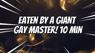 Eaten by a giant gay Master! 10 min