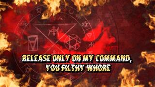 Release Only on My Command, You Filthy Whore