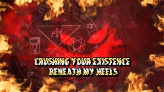 Crushing Your Existence Beneath My Heels