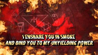 I Ensnare You in Smoke and Bind You to My Unyielding Power