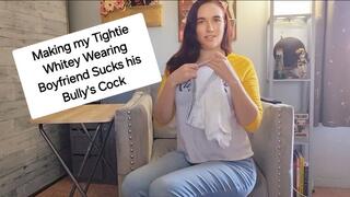 Making my Tighty Whitie Wearing Boyfriend Suck his Bully's Cock
