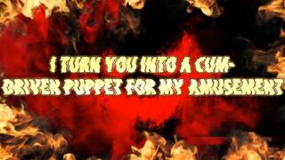 I Turn You Into a Cum-Driven Puppet for My Amusement