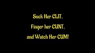 Suck Her Clit Finger Her Pussy and Watch Her Cum