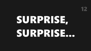 Surprise, surprise… 12
