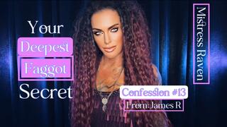YOUR DEEPEST FAGGOT SECRET - CONFESSION #13: JAMES R