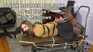 Bank Robber Holiday - Part Three - Madi Meadows - 4K