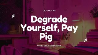 Degrade Yourself, Pay Piggy - FinDom MP3 Audio - LeighLake