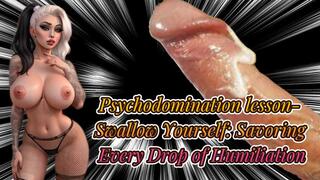 Psychodomination lesson- Swallow Yourself: Savoring Every Drop of Humiliation 20 min