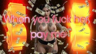 When you fuck her, pay me