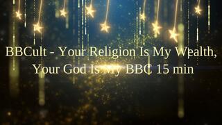 BBCult - Your Religion Is My Wealth, Your God Is My BBC 15 min