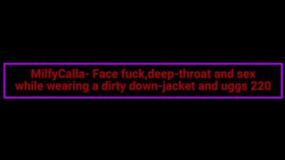 MilfyCalla- Face fuck,deep-throat and sex while wearing a dirty down-jacket and uggs 220