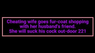 Cheating wife goes fur-coat shopping with her husband's friend She will suck his cock out-door 221