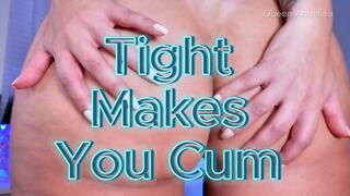 Tight Makes You Cum