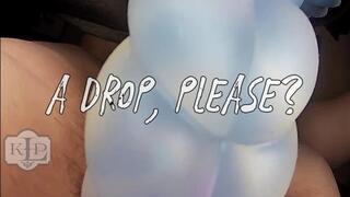 A Drop, Please?