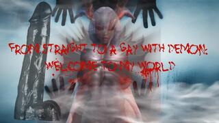 From straight to a gay with DEMON: Welcome to My World