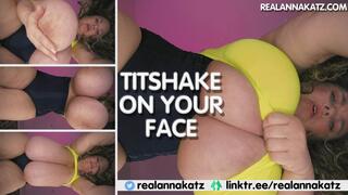 Titshake on your face