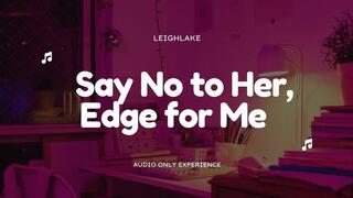 Say No to Her, Edge for Me - Homewrecker MP3 Audio - LeighLake