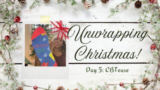 Unwrapping Christmas: Day 5 CBTease