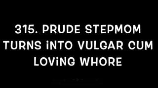 #315 Prude Stepmom turns into vulgar cum loving whore