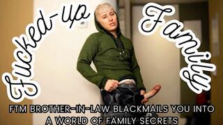 FtM Brother-in-Law Blackmails You into a World of Family Secrets - Jaq Quicksilver - Save Your Marriage by Submitting to your BIL - strapon, cum-eating, taboo, cheating - 4k mp4