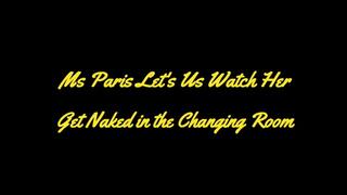 Ms Paris Lets Us Watch Her Get Naked in the Changing Room