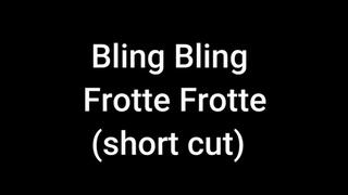 Bling Bling frotte frotte (short cut)