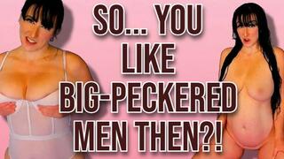 So you like "Big Peckered" men then? WMV