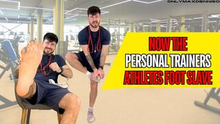NOW THE PERSONAL TRAINERS ATHLETES FOOT SLAVE