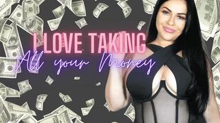I LOVE taking ALL your Money