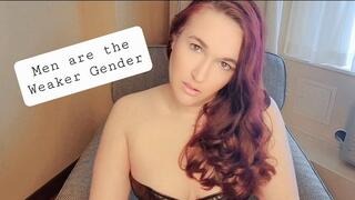 Men are the Weaker Gender - Bow down to your Female Superior