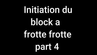 Initiation du block a frotte frotte (part 4)