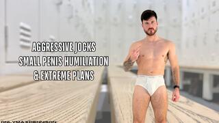 Aggressive jocks small penis humiliation & extreme plans