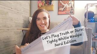 Let's Play Truth or Dare: Tighty Whitie Wedgie Nerd Edition